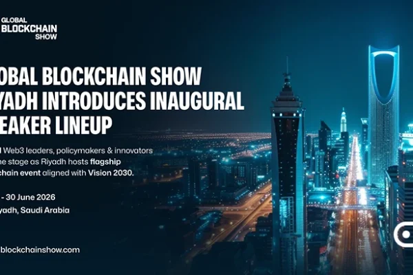 Global Blockchain Show Riyadh 2026 to Spotlight Web3 and Digital Asset Innovations